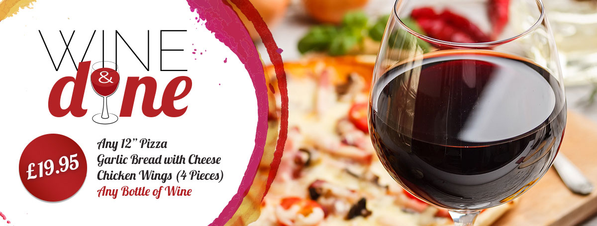 Wine & Dine Deal. Any 12 inch pizza, garlic bread with cheese, 4 chicken wingsand any bottle of wine.